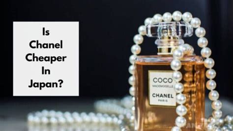 is chanel cheaper in japan.